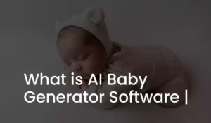 Read more about the article What is AI Baby Generator Software |